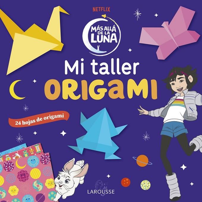 MÁS ALLÁ DE LA LUNA. MI TALLER ORIGAMI | 9788418100796 | ÉDITIONS LAROUSSE