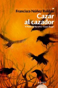 CAZAR AL CAZADOR | 9788476476376 | NÚÑEZ ROLDÁN, FRANCISCO