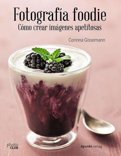 FOTOGRAFÍA FOODIE. CREAR IMÁGENES DELICIOSAS | 9788441538818 | GISSEMANN, CORINNA