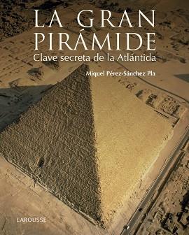 LA GRAN PIRÁMIDE. CLAVE SECRETA DE LA ATLÁNTIDA | 9788416641147 | PÉREZ-SÁNCHEZ PLA, MIQUEL