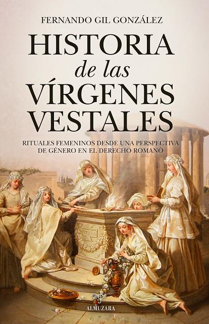 HISTORIA DE LAS VÍRGENES VESTALES | 9788411311465 | FERNANDO GIL GONZÁLEZ