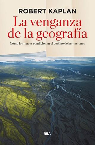 LA VENGANZA DE LA GEOGRAFÍA | 9788490564318 | KAPLAN , ROBERT D.