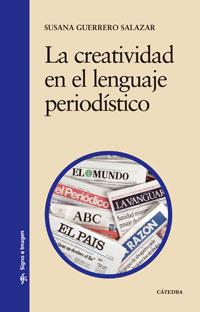 CREATIVIDAD EN EL LENGUAJE PERIODÍSTICO | 9788437623658 | GUERRERO SALAZAR, SUSANA