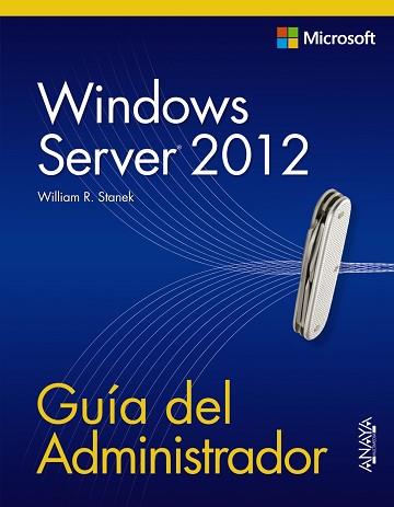 WINDOWS SERVER 2012. GUÍA DEL ADMINISTRADOR | 9788441533394 | STANEK, WILLIAM R.