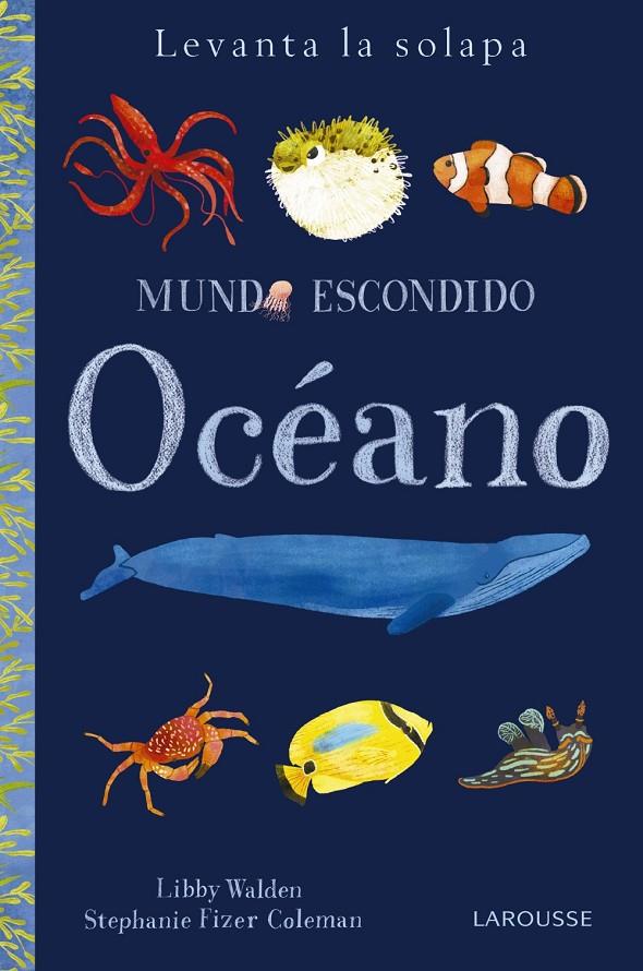 MUNDO ESCONDIDO. OCÉANO | 9788416984879 | LAROUSSE EDITORIAL