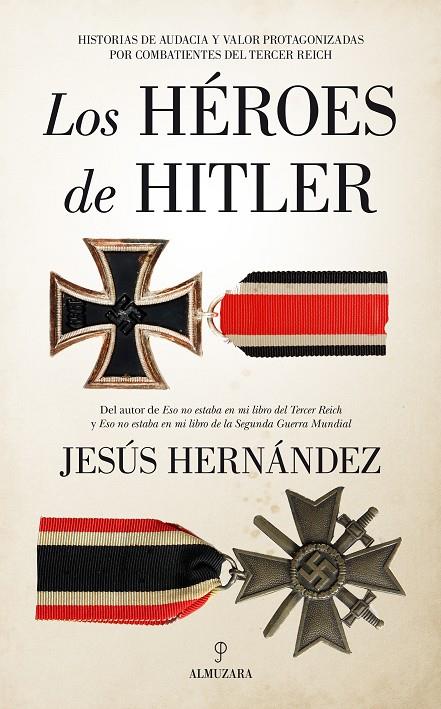 LOS HÉROES DE HITLER | 9788418346736 | JESÚS HERNÁNDEZ