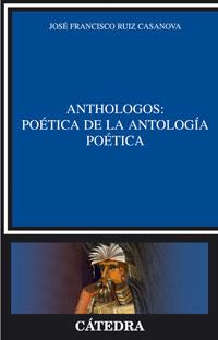 ANTHOLOGOS : POETICA DE LA ANTOLOGIA POETICA | 9788437623764 | RIUZ, JOSE FRANCISCO