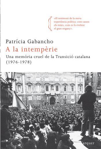 A LA INTEMPERIE : UNA MEMORIA CRUEL DE LA TRANSICIO CATALANA | 9788466413695