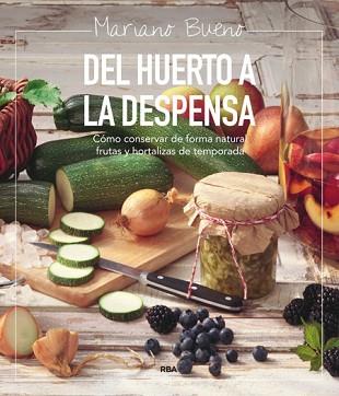 DEL HUERTO A LA DESPENSA Y A LA MESA | 9788492981199