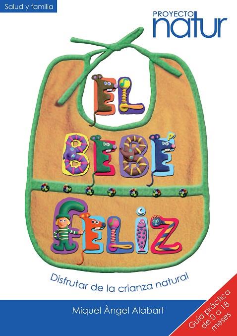 EL BEBE FELIZ : DISFRUTAR DE LA CRIANZA NATURAL | 9788493683238 | ALABART, MIGUEL ANGEL