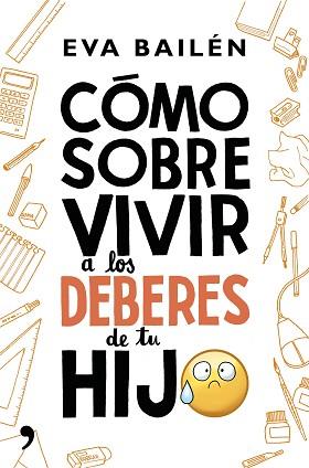 CÓMO SOBREVIVIR A LOS DEBERES DE TU HIJO | 9788499985497 | EVA BAILÉN