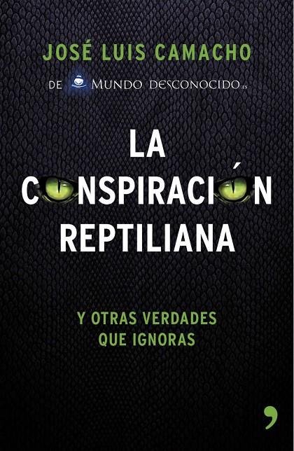 LA CONSPIRACIÓN REPTILIANA Y OTRAS VERDADES QUE IGNORAS | 9788499984728 | JOSÉ LUIS CAMACHO