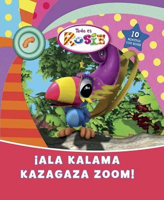 ¡ALA KALAMA KAZAGAZA ZOOM! (TODO ES ROSIE NÚM.4) | 9788448833497 | AA.VV