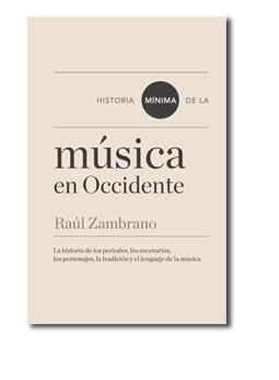 HISTORIA MÍNIMA DE DE LA MÚSICA EN OCCIDENTE | 9788415832003 | ZAMBRANO, RAÚL