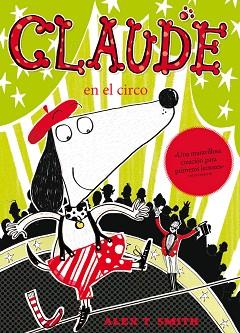 CLAUDE EN EL CIRCO | 9788468308722 | SMITH, ALEX T. / SMITH, ALEX T.IL.