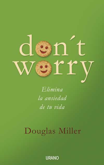 DON'T WORRY,ELIMINA LA ANISEDAD DE TU VIDA | 9788479536534 | MILLER,DOUGLAS