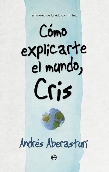 CÓMO EXPLICARTE EL MUNDO, CRIS | 9788490607176 | ABERASTURI , ANDRÉS