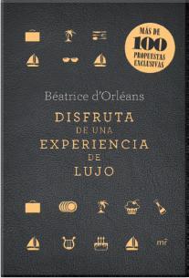 DISFRUTA DE UNA EXPERIENCIA DE LUJO | 9788427040861 | BEATRICE D'ORLEANS