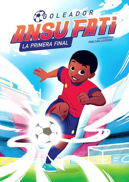 ANSU FATI. LA PRIMERA FINAL (GOLEADOR 1) | 9788448860363 | FATI, ANSU / BALLESTEROS, PABLO