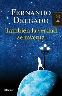 TAMBIEN LA VERDAD SE INVENTA | 9788408004103 | FERNANDO DELGADO