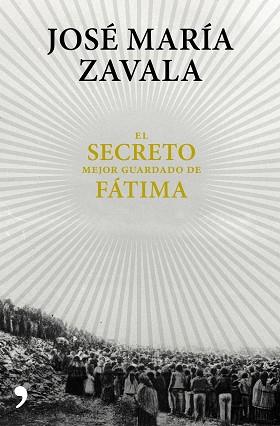 EL SECRETO MEJOR GUARDADO DE FÁTIMA | 9788499985664 | JOSÉ MARÍA ZAVALA