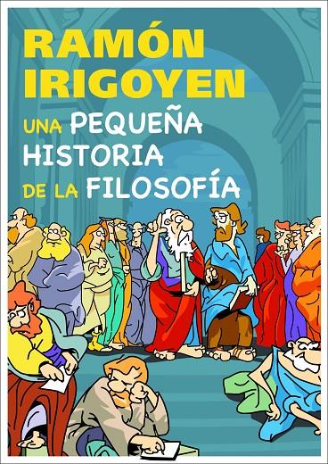 UNA PEQUEÑA HISTORIA DE LA FILOSOFIA | 9788497543781 | IRIGOYEN, RAMON