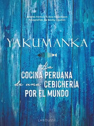 YAKUMANKA. LA COCINA PERUANA DE UNA CEBICHERÍA POR EL MUNDO | 9788419250667 | FERRARO, ANDRÉS / HAUSMANN, EVA