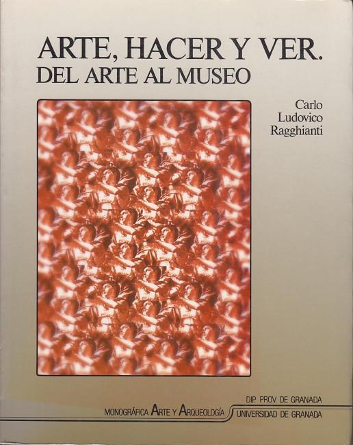 ARTE, HACER Y VER. DEL ARTE AL MUSEO | 9788433820662 | RAGGHIANTI, CARLO LUDOVICO