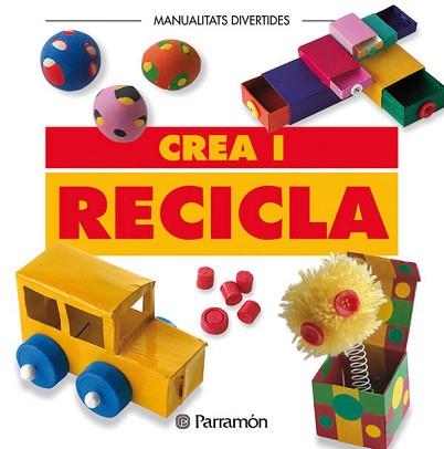 CREA I RECICLA | 9788434219960 | PARRAMON, EQUIPO