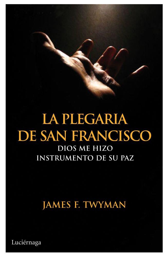 PLEGARIA DE SAN FRANCISCO | 9788492545643 | TWYMAN, JAMES F.