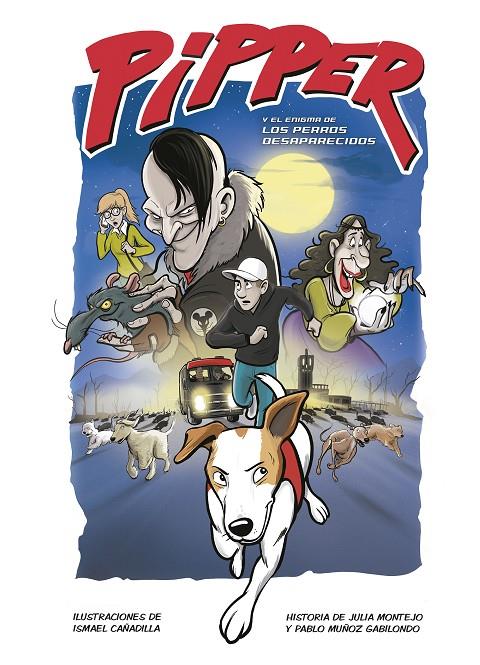 PIPPER Y EL ENIGMA DE LOS PERROS DESAPARECIDOS | 9788420453248 | MUÑOZ GABILONDO, PABLO / MONTEJO, JULIA / CAÑADILLA, ISMAEL