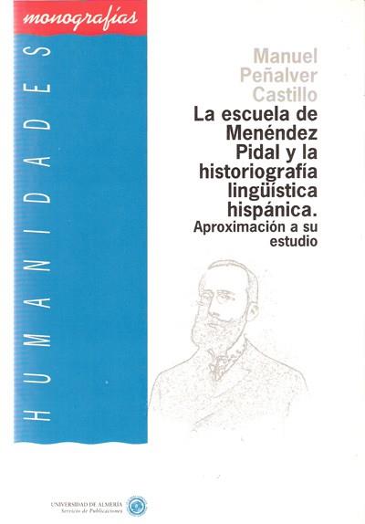 ESCUELA DE MENENDEZ PIDAL Y LA HISTORIOGRAFIA LING | 9788482400174 | PE¥ALVER CASTILLO,MANUEL