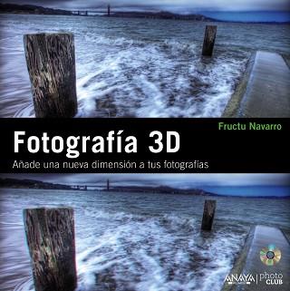 FOTOGRAFÍA 3D. AÑADE UNA NUEVA DIMENSIÓN A TUS FOTOGRAFÍAS | 9788441529465 | NAVARRO ROS, FRUCTUOSO