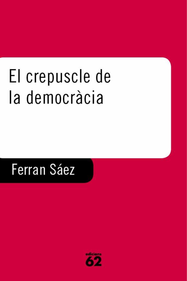 CREPUSCLE DE LA DEMOCRACIA, EL | 9788429745238 | SAEZ MATEU, FERRAN