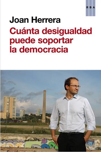 CUÁNTA DESIGUALDAD PUEDE SOPORTAR LA DEMOCRACIA | 9788490562635 | HERRERA TORRES, JOAN