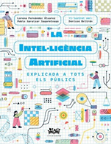 LA INTEL·LIGÈNCIA ARTIFICIAL EXPLICADA A TOTS ELS PÚBLICS | 9788419684271 | FERNÁNDEZ ÁLVAREZ, LORENA / GARAIZAR SAGARMÍNAGA, PABLO / CORTÉS CORONAS, DANIEL