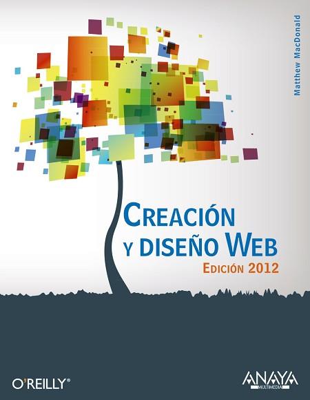 CREACIÓN Y DISEÑO WEB. EDICIÓN 2012 | 9788441529854 | MACDONALD, MATTHEW