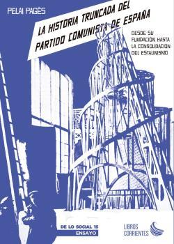 LA HISTORIA TRUNCADA DEL PARTIDO COMUNISTA DE ESPAÑA. DESDE SU FUNDACIÓN HASTA L | 9788412387551 | PAGÈS I BLANCH, PELAI