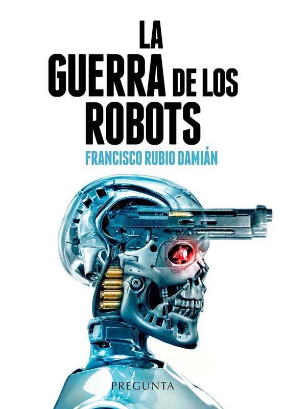 LA GUERRA DE LOS ROBOTS | 9788417532611 | RUBIO DAMIÁN, FRANCISCO