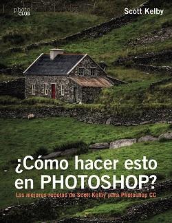 ¿CÓMO HACER ESTO EN PHOTOSHOP? | 9788441538788 | KELBY, SCOTT