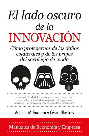 EL LADO OSCURO DE LA INNOVACIÓN | 9788417044596 | FUMERO REVERÓN, ANTONIO MIGUEL/ULLASTRES GARCÍA, CÉSAR