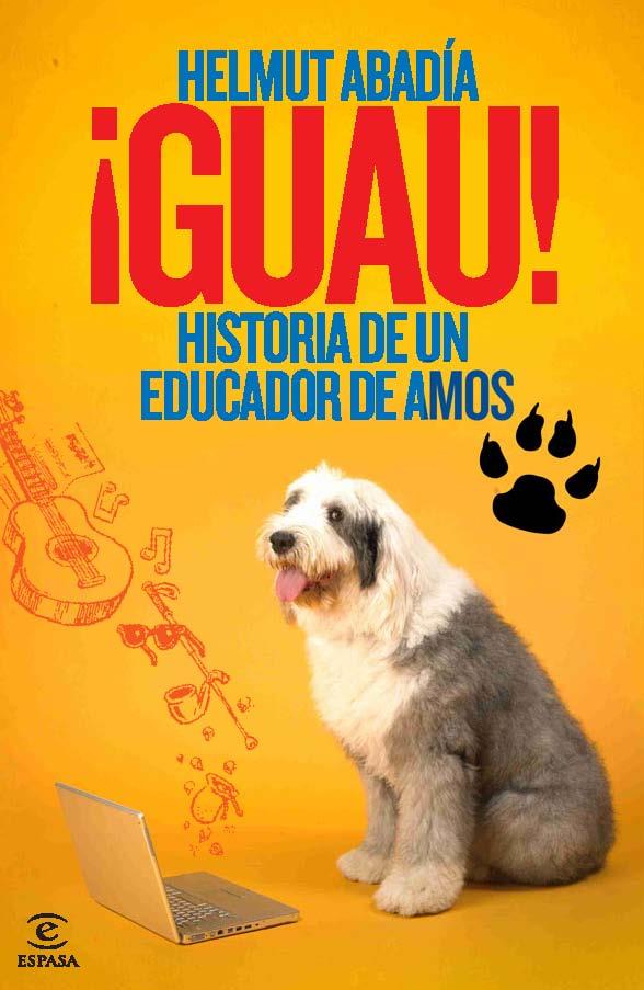 GUAU HISTORIA DE UN EDUCADOR DE AMOS | 9788467036688 | HELMUT ABADIA