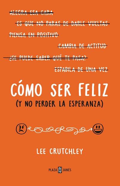 CÓMO SER FELIZ (Y NO PERDER LA ESPERANZA) | 9788401015694 | CRUTCHLEY,LEE