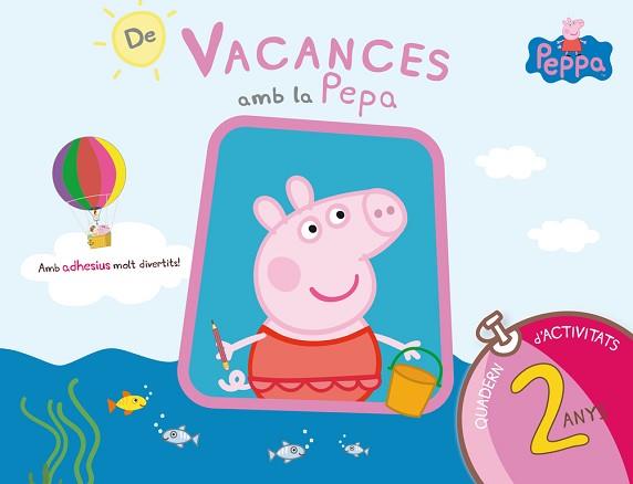 PEPA PIG. DE VACANCES AMB LA PEPA (QUADERN D'ACTIVITATS 2 ANYS) | 9788437200682 | EQUIPO PSICOPEDAGÓGICO SANTILLANA EDICIONES GENERALES/ALTEA/ENTERTAINMENT ONE UK LIMITED