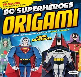 DC SUPERHÉROES ORIGAMI | 9788415094197 | MONTROLL, JOHN