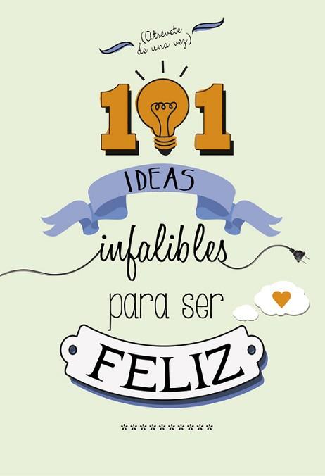 101 IDEAS INFALIBLES PARA SER FELIZ | 9788490432723