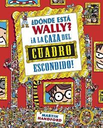 ¿DÓNDE ESTÁ WALLY? A LA CAZA DEL CUADRO ESCONDIDO | 9788415579755 | HANDFORD, MARTIN