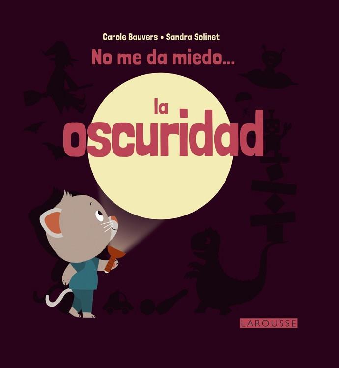 NO ME DA MIEDO... LA OSCURIDAD | 9788416368631 | LAROUSSE EDITORIAL