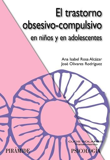 TRASTORNO OBSESIVO-COMPULSIVO EN NIÑOS Y EN ADOLESCENTES | 9788436823608 | ROSA ALCÁZAR, ANA ISABEL/OLIVARES RODRÍGUEZ, JOSÉ