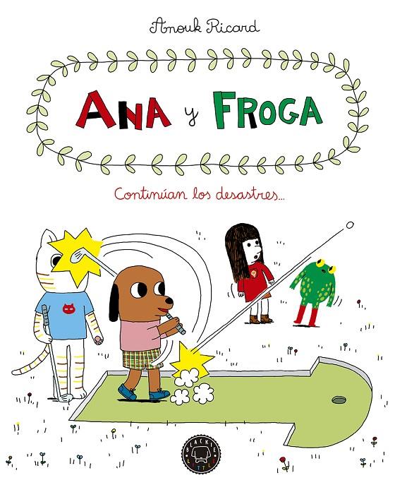 ANA Y FROGA, TOMO 4: CONTINÚAN LOS DESASTRES... | 9788417059613 | RICARD, ANOUK